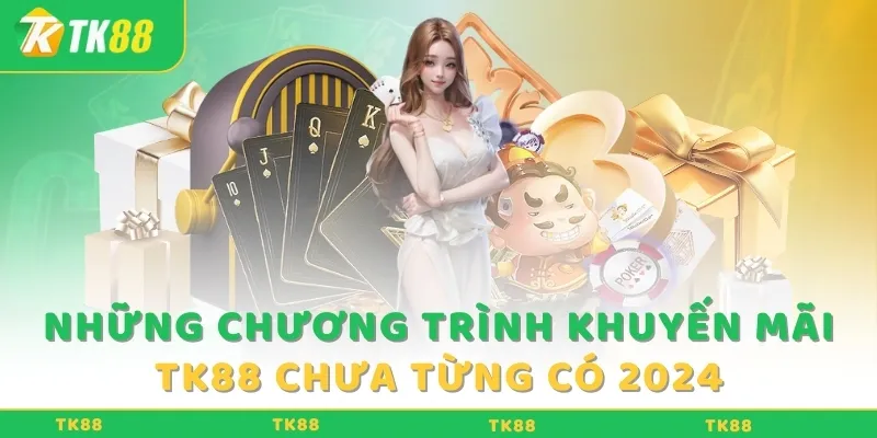 nhung-chuong-trinh-khuyen-mai-tk88-chua-tung-co-2024
